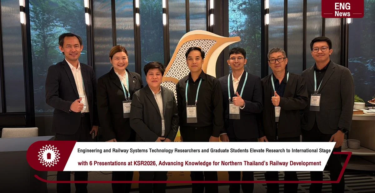 Engineering and Railway Systems Technology Researchers and Graduate Students Elevate Research to International Stage with 6 Presentations at KSR2026, Advancing Knowledge for Northern Thailand’s Railway Development