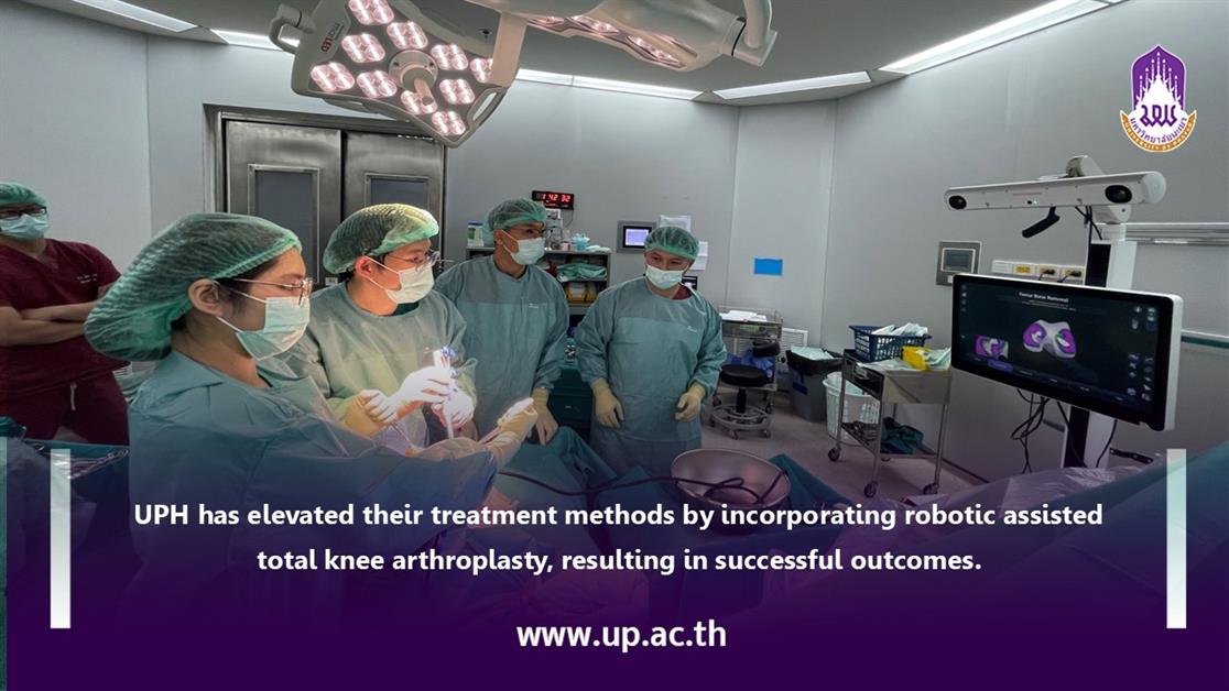 The University of Phayao Hoapital has elevated their treatment methods by incorporating robotic assisted total knee arthroplasty, resulting in successful outcomes.