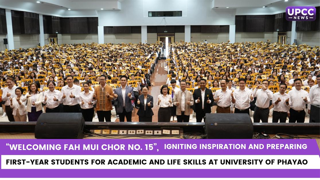 “Welcoming Fah Mui Chor No. 15”, Igniting Inspiration and Preparing First-Year Students for Academic and Life Skills at University of Phayao