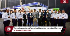 Railway Engineering and Technology Strengthens International Network  at Asia Pacific Rail 2026