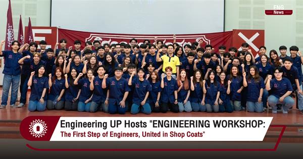 Engineering UP Hosts "ENGINEERING WORKSHOP:
The First Step of Engineers, United in Shop Coats"