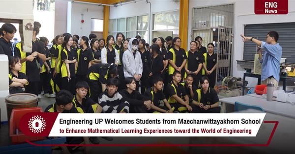 Engineering UP Welcomes Students from Maechanwittayakhom School
to Enhance Mathematical Learning Experiences toward the World of Engineering