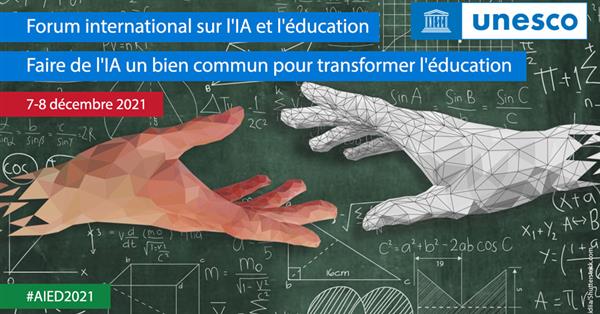 Forum international sur l'lA et l'education Faire de I'lA un bien commun pour transformer l'education7-8 decembre 2021