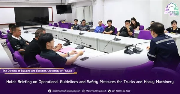 The Division of Building and Facilities, University of Phayao, Holds Briefing on Operational Guidelines and Safety Measures for Trucks and Heavy Machinery