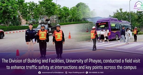 The Division of Building and Facilities inspected campus intersections to enhance traffic safety at University of Phayao.
