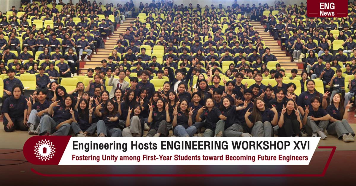 Engineering Hosts ENGINEERING WORKSHOP XVI Fostering Unity among First-Year Students toward Becoming Future Engineers